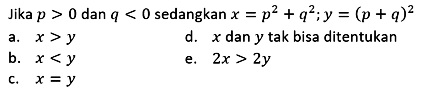 Jika p > 0 dan q < 0 sedangkan x = p^2 + q^2 ; y = (p + q)^2