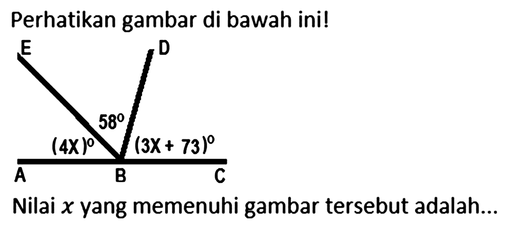 Perhatikan gambar di bawah ini!E D584x 3x+73A B CNilai  x  yang memenuhi gambar tersebut adalah...