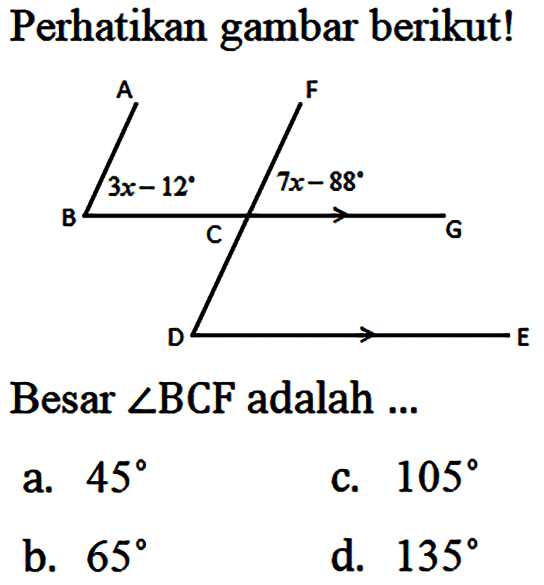 Perhatikan gambar berikut!A F B C G D E 3x-12 7x-88Besar  sudut  BCF adalah ... 