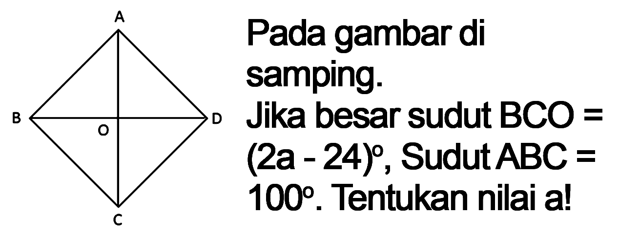 Pada gambar di samping.
Jika besar sudut  B C O=   (2 a-24) , Sudut  A B C=   100 . Tentukan nilai a!