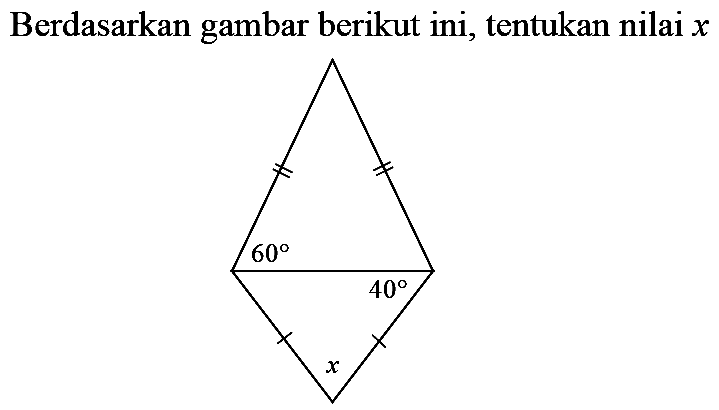 Berdasarkan gambar berikut ini, tentukan nilai  x 60 40