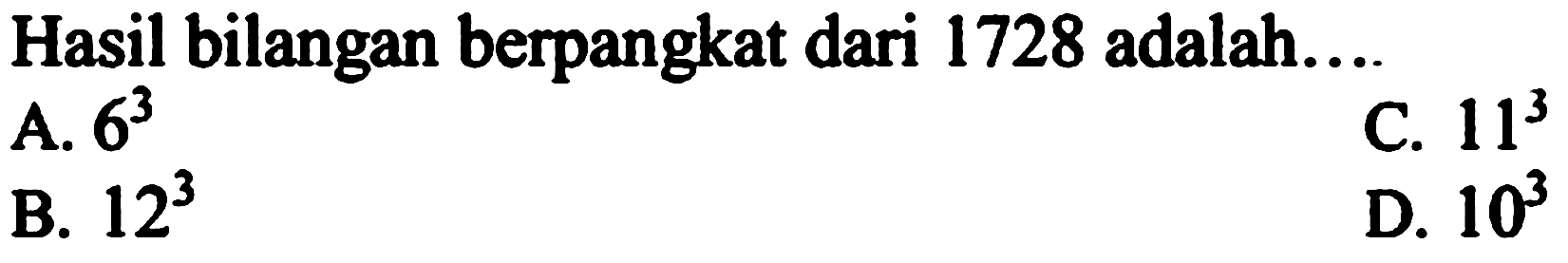 Hasil bilangan berpangkat dari 1728 adalah....