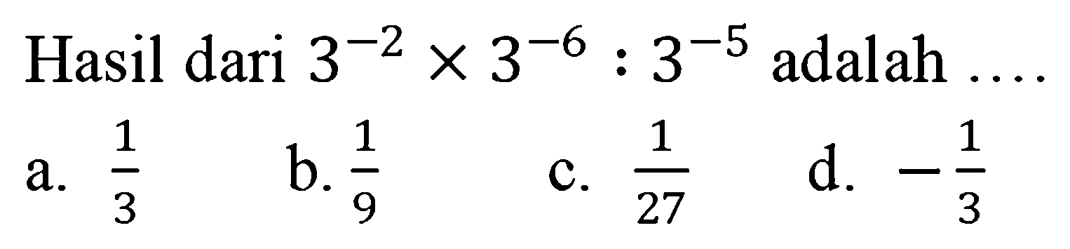 Hasil dari 3^-2x3^-6:3^-5 adalah 