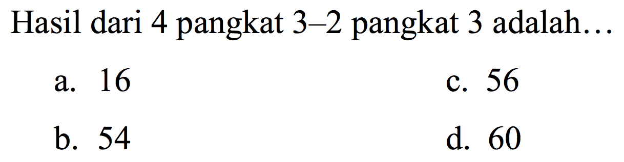 Hasil dari 4 pangkat  3-2 pangkat 3 adalah...
