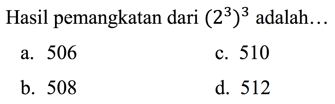 Hasil pemangkatan dari  (2^3)^3  adalah...