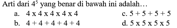 Arti dari 4^5 yang benar di bawah ini adalah...
