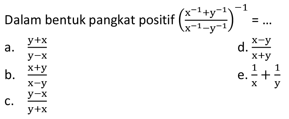 Dalam bentuk pangkat positif ((x^-1+y^-1)/(x^-1-y^-1))^-1=