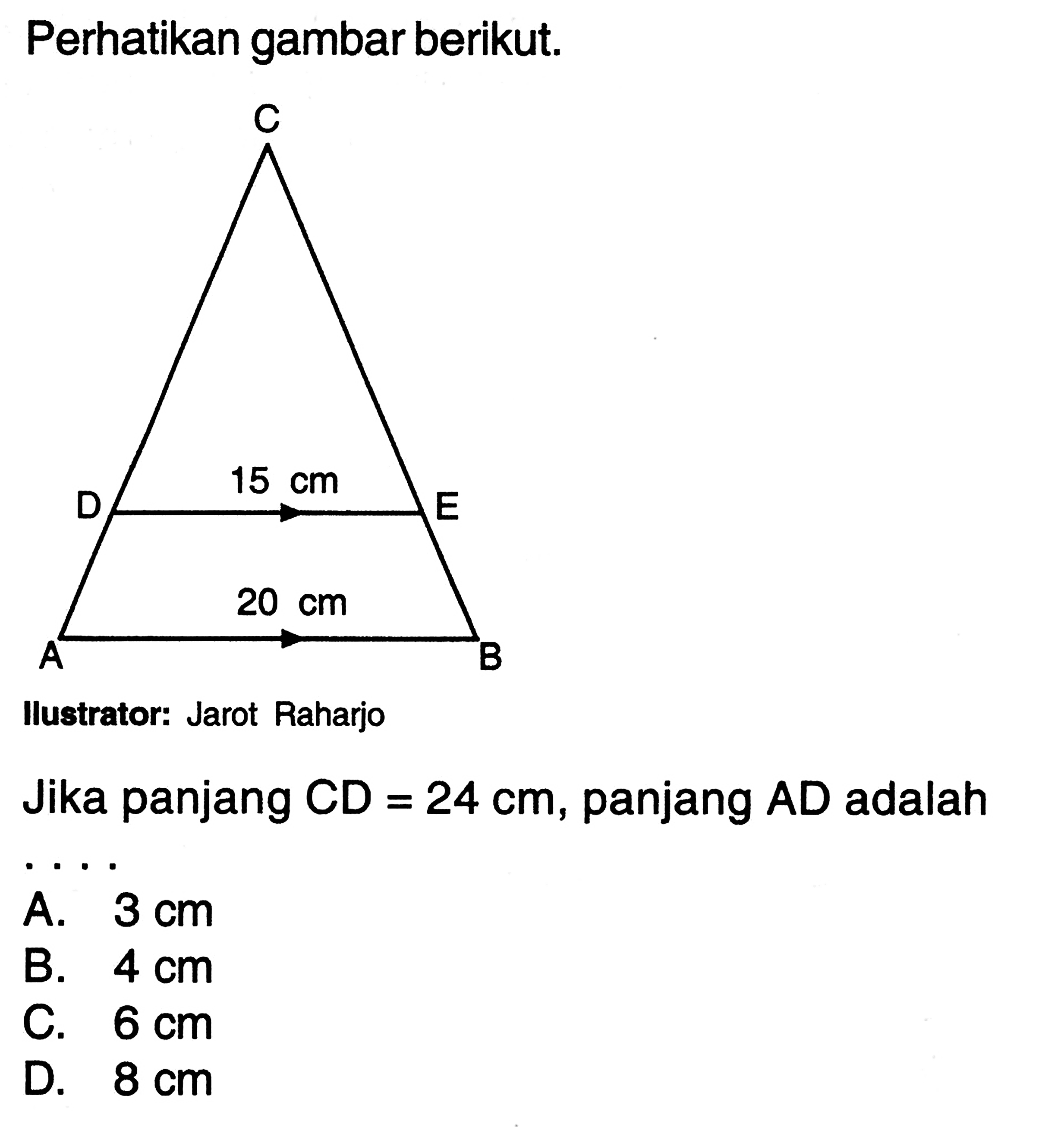 Perhatikan gambar berikut.llustrator: Jarot RaharjoJika panjang CD  =24 cm , panjang AD adalahA.  3 cm B.  4 cm C.  6 cm D.  8 cm 