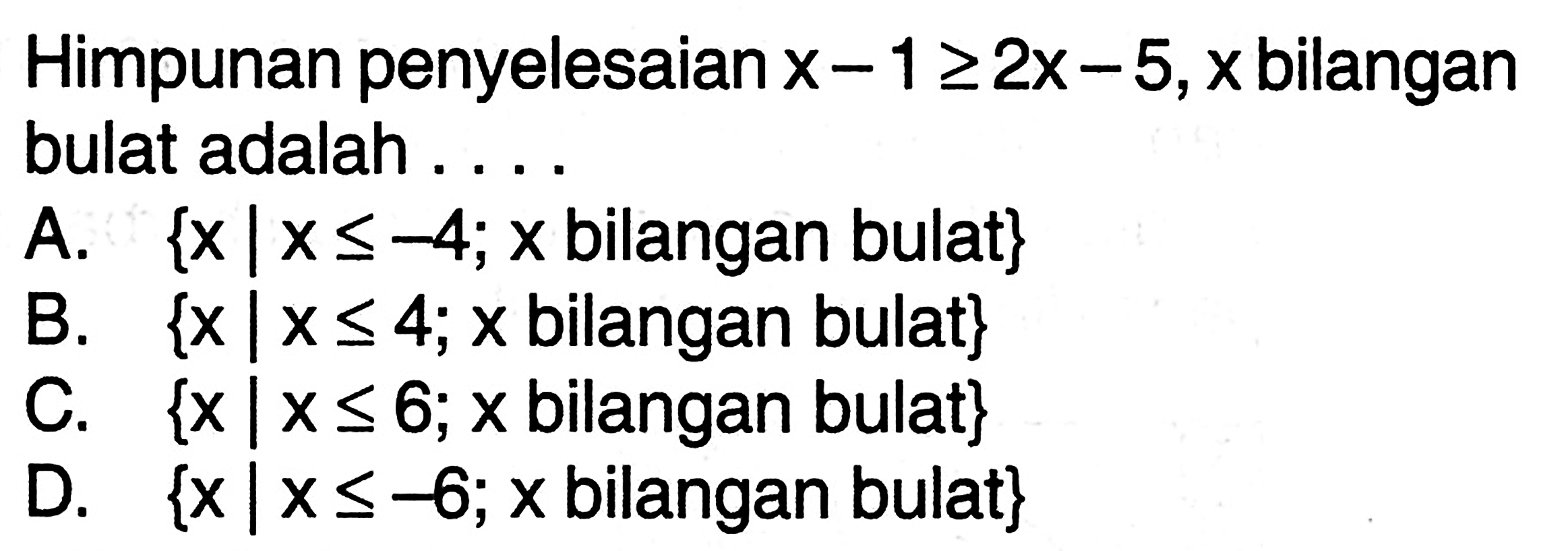 Himpunan penyelesaian X -1 >= 2x - 5,x bilangan bulat adalah