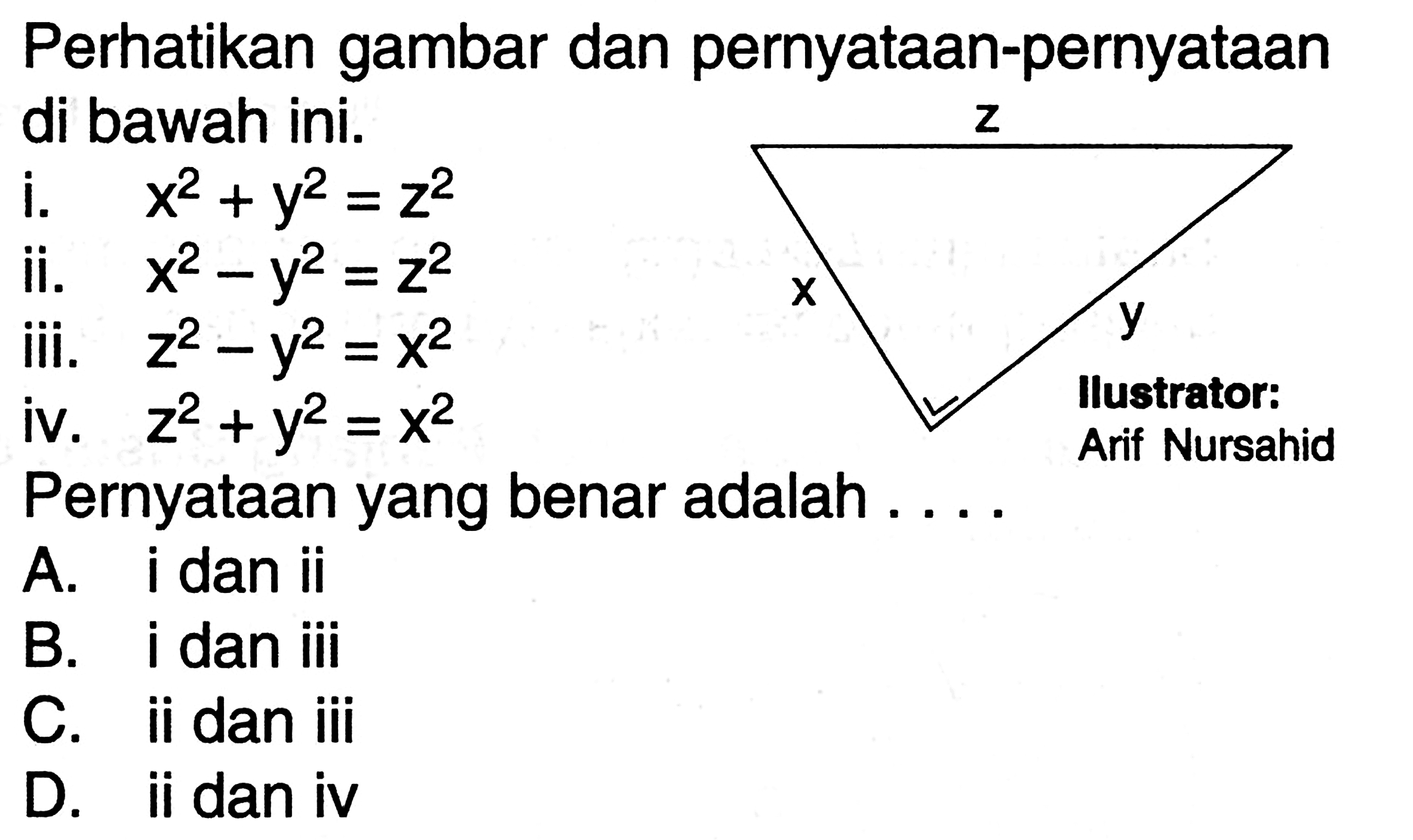 Perhatikan gambar dan pernyataan-pernyataan di bawah ini.i. x^2+y^2=z^2ii. x^2-y^2=z^2iii. z^2-y^2=x^2iv. z^2+y^2=x^2Pernyataan yang benar adalah ....