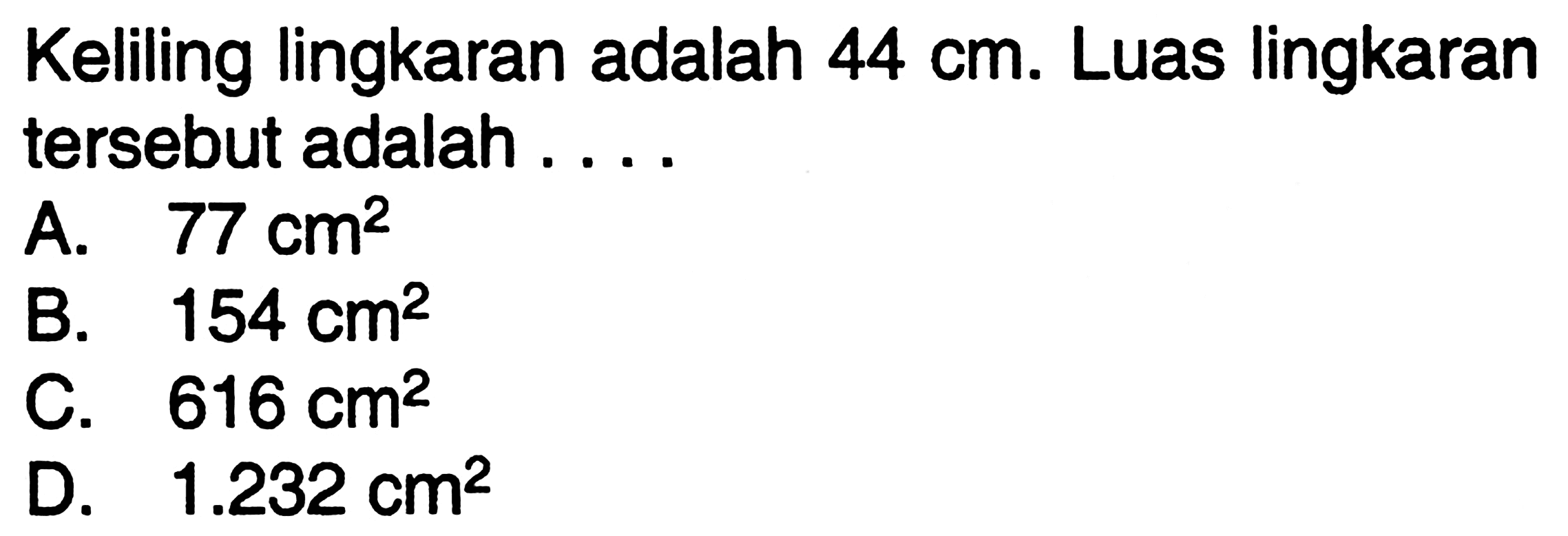 Keliling lingkaran adalah 44 cm. Luas lingkaran tersebut adalah ...