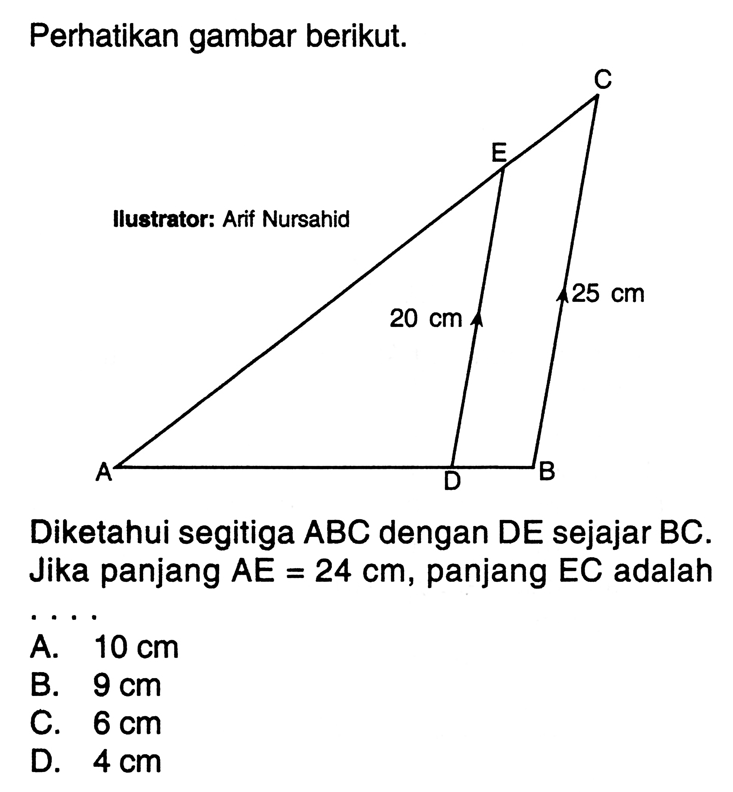 Perhatikan gambar berikut.Diketahui segitiga ABC dengan DE sejajar BC. Jika panjang AE=24 cm, panjang EC adalah