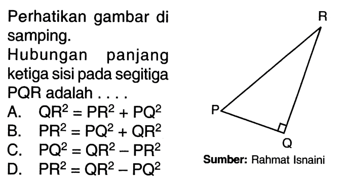 Perhatikan gambar di samping.Hubungan panjang ketiga sisi pada segitiga  PQR  adalah ....Sumber: Rahmat Isnaini