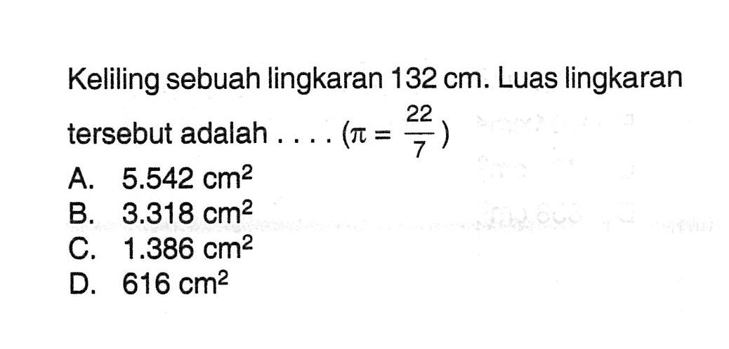 Keliling sebuah lingkaran 132 cm. Luas lingkaran tersebut adalah ... (pi=22/7)