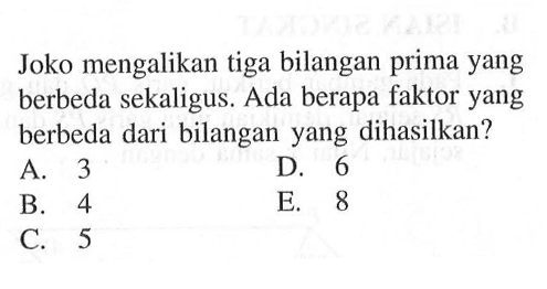 Joko mengalikan tiga bilangan prima yang berbeda sekaligus. Ada berapa faktor yang berbeda dari bilangan yang dihasilkan?