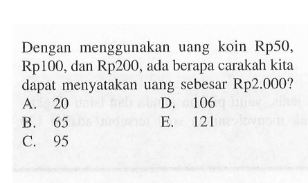 Dengan menggunakan uang koin Rp50, Rp100, dan Rp200, ada berapa carakah kita dapat menyatakan uang sebesar Rp2.000?