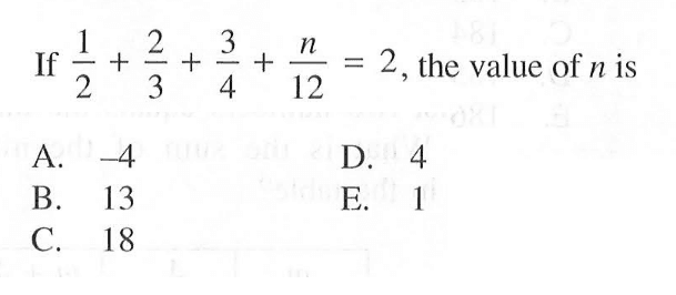 If 1/2 + 2/3 + 3/4 + n/12 = 2, the value of n is