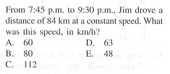 From 7:45 p.m. to 9:30 p.m., Jim drove a distance of 84 km at a constant speed. What was this speed, in km/h?