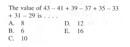 The value of 43 - 41 + 39 - 37 + 35 - 33 + 31 - 29 is...