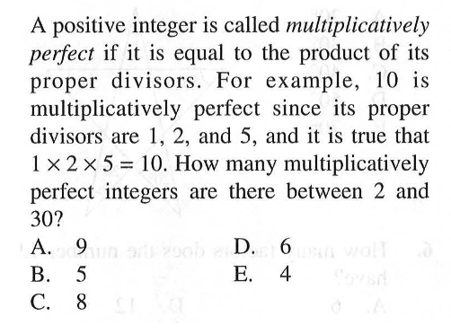 A positive integer is called multiplicatively perfect if it is equal to the product of its proper divisors. For example, 10 is multiplicatively perfect since its proper divisors are 1,2, and 5, and it is true that 1 x 2 x 5=10. How many multiplicatively perfect integers are there between 2 and 30? 