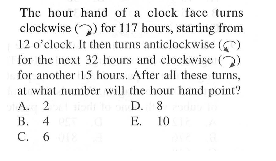 The  hour hand of clock face turns clockwise for 117 hours, starting from 12 o'clock. It then turns anticlockwise for the next 32 hours and clockwise for another 15 hours. After all these turns at what number will the hour hand point?