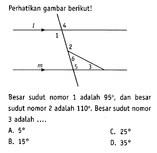 Perhatikan gambar berikut!Besar sudut nomor 1 adalah 95, dan besar sudut nomor 2 adalah 110.  Besar sudut nomor 3 adalah ....