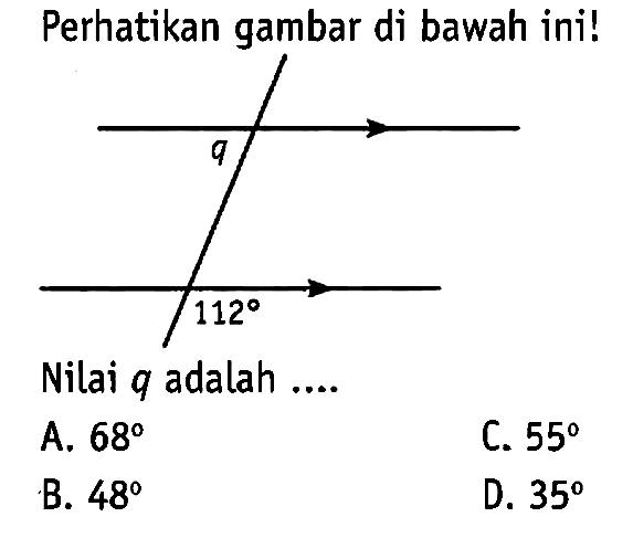 Perhatikan gambar di bawah ini!q 112Nilai q adalah ....A. 68 B. 48C. 55 D. 35 