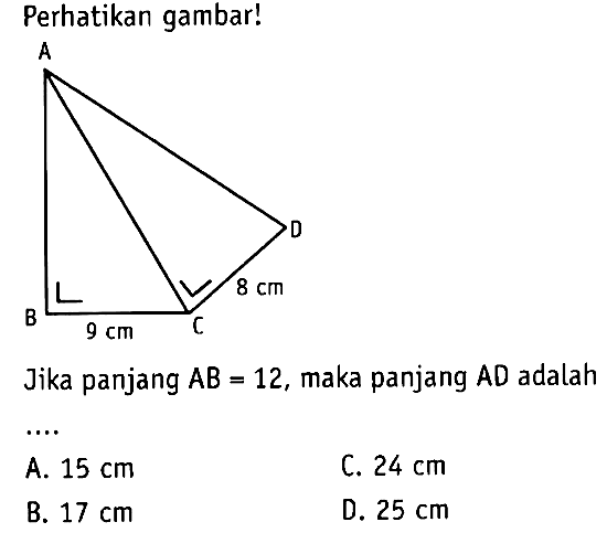 Perhatikan gambar! 9 cm 8 cm Jika panjang AB=12 , maka panjang AD adalah....