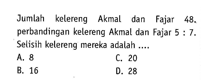 Jumlah kelereng Akmal dan Fajar 48. perbandingan kelereng Akmal dan Fajar 5 : 7. Selisih kelereng mereka adalah 