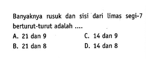 Banyaknya rusuk dan sisi dari limas segi-7 berturut-turut adalah ....
