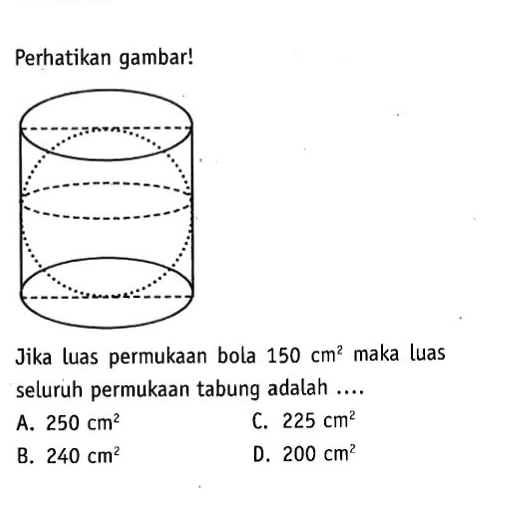 Perikan gambar!Jika luas permukaan bola 150 cm^2  maka luas seluruh permukaan tabung adalah ....