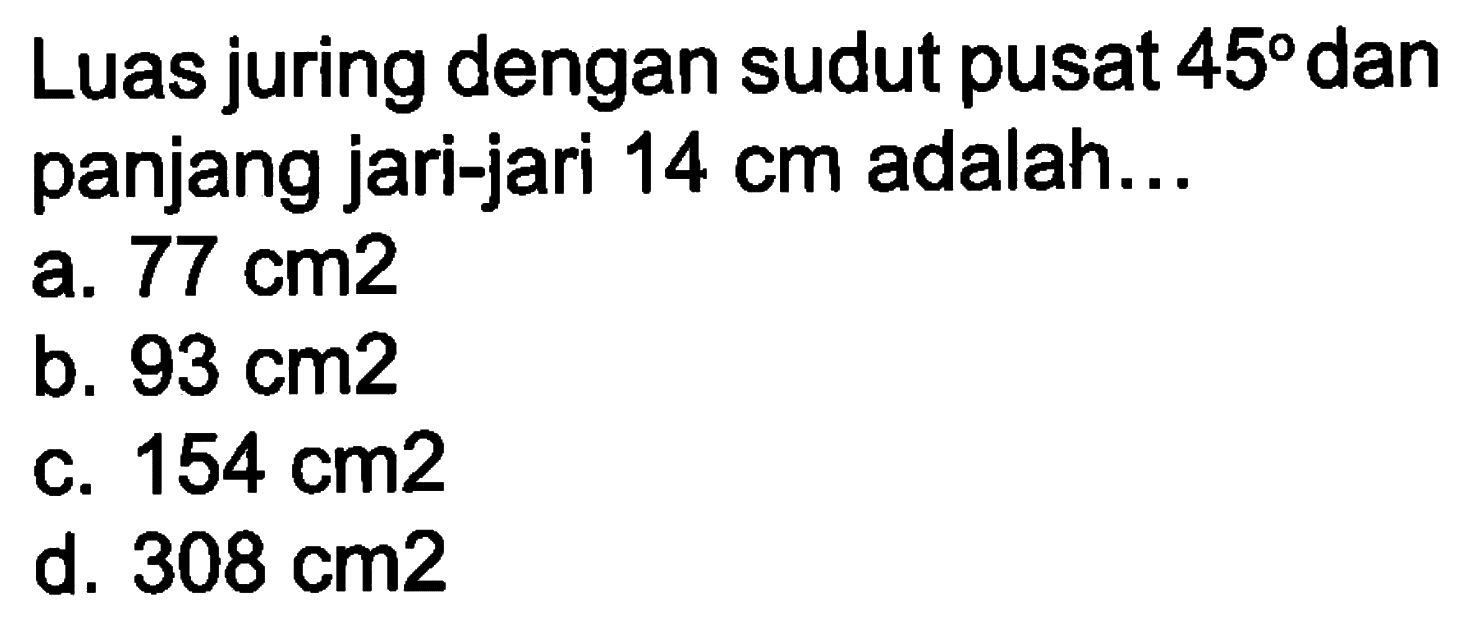 Luas juring dengan sudut pusat 45 dan panjang jari-jari 14 cm adalah...