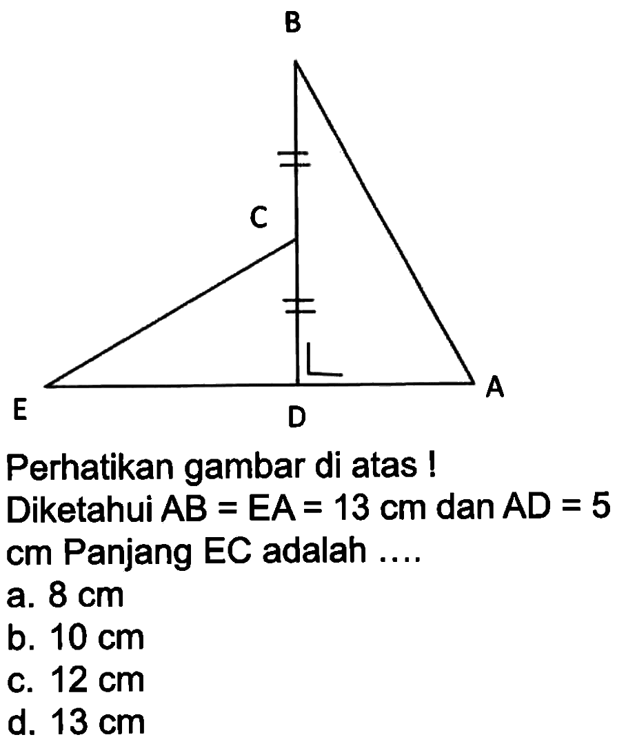 Perhatikan gambar di atas!Diketahui AB=EA=13 cm dan AD=5 cm Panjang EC adalah ....