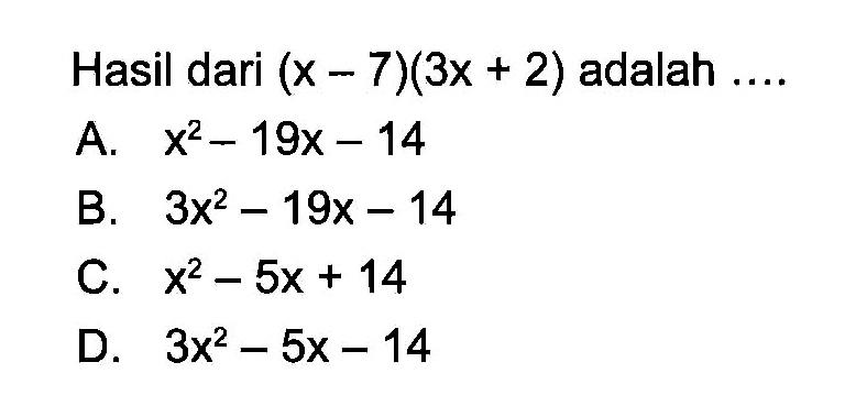 Hasil dari (x - 7)(3x + 2) adalah ....