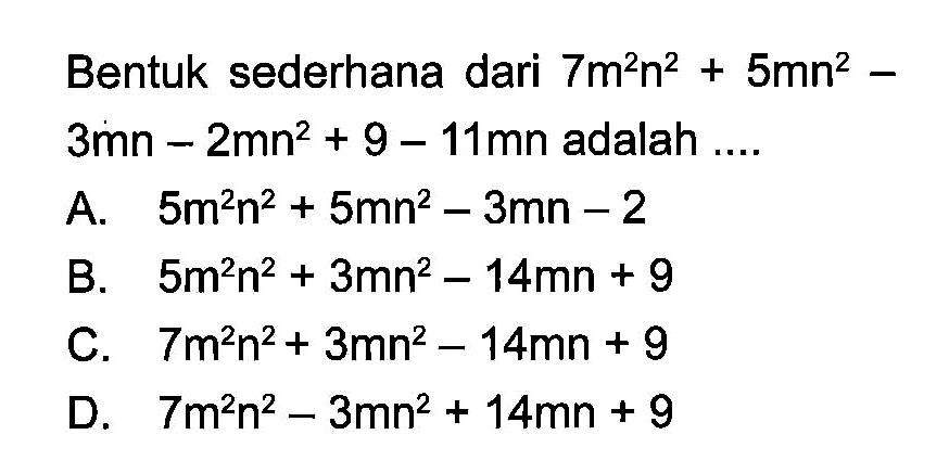 Bentuk sederhana dari  7 m^2 n^2+5 m n^2-   3 m n-2 m n^2+9-11 m n  adalah ....