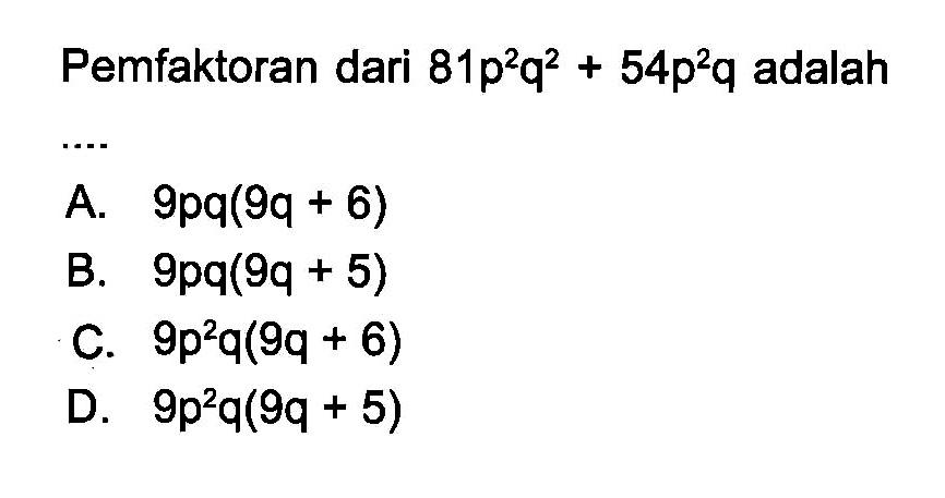 Pemfaktoran dari 81p^2 q^2 + 54p^2 q adalah ...