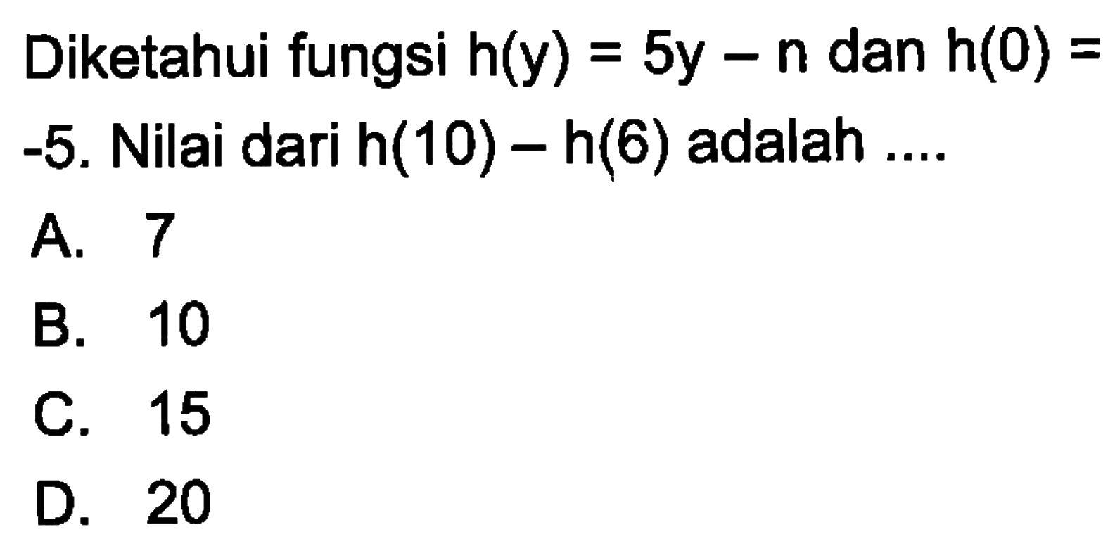 Diketahui fungsi h(y)=5y-n dan h(0) =-5. Nilai dari h(10) -h(6) adalah