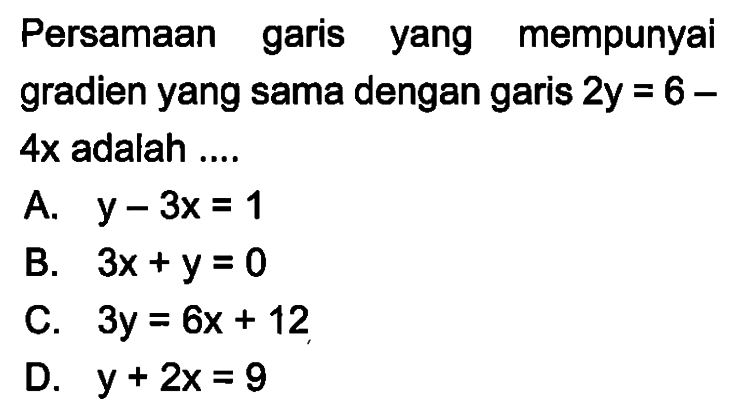 Persamaan garis yang mempunyai gradien yang dama dengan garis 2y = 6 - 4x adalah ....