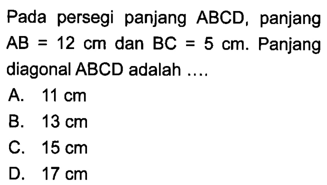 Pada persegi panjang  ABCD, panjang AB=12 cm dan BC=5 cm. Panjang diagonal ABCD adalah....