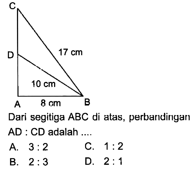 Dari segitiga ABC di atas, perbandingan AD:CD adalah.... 8 cm 10 cm 17 cm