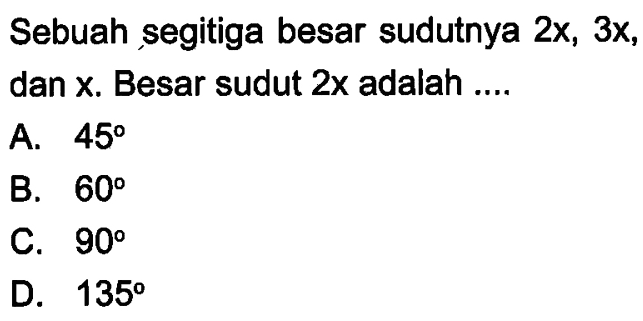 Sebuah segitiga besar sudutnya 2x, 3x, dan x. Besar sudut 2x adalah ....