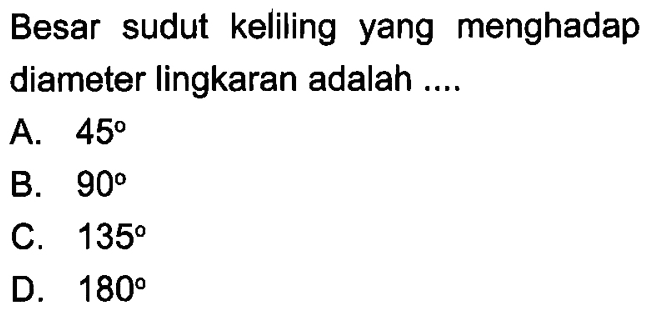 Besar sudut keliling yang menghadap diameter lingkaran adalah ....

