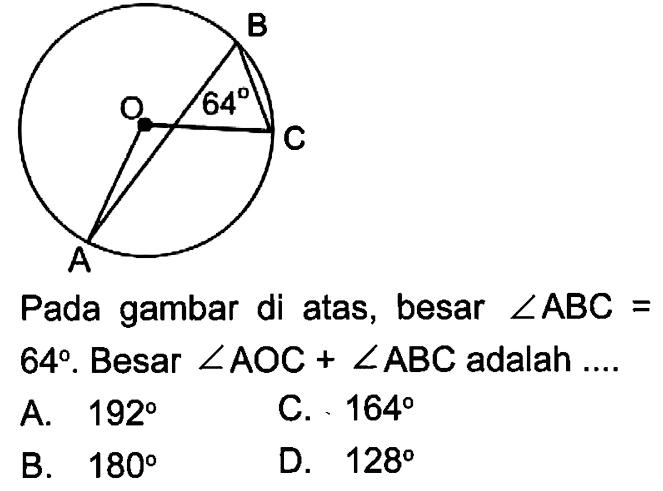 Pada gambar di atas, besar sudut ABC= 64. Besar sudut AOC+sudut ABC adalah ....