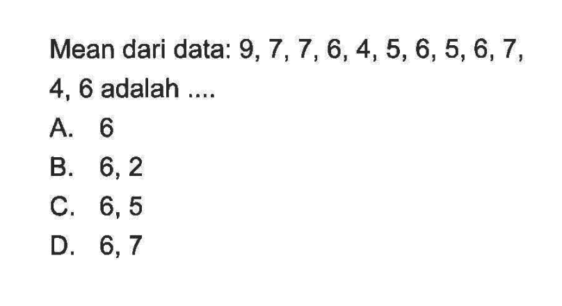 Mean dari data: 9,7,7,6,4,5,6,5,6,7,4,6 adalah ....