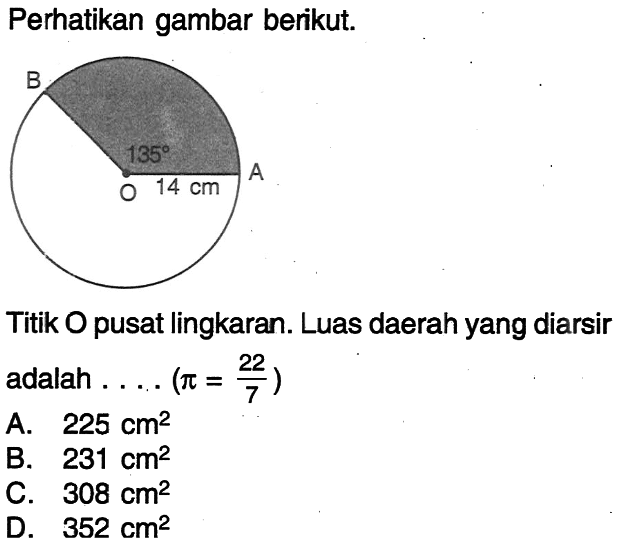 Perhatikan gambar berikut. 135 14 cm
Titik O pusat lingkaran. Luas daerah yang diarsir adalah ....  (pi=22/7) 
