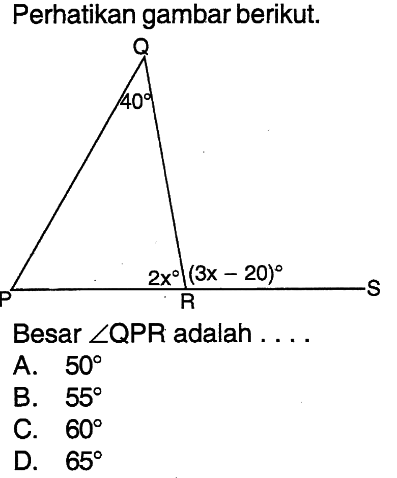 Perhatikan gambar berikut. Q 40 2x (3x-20) S P R Besar  sudut QPR  adalah ....