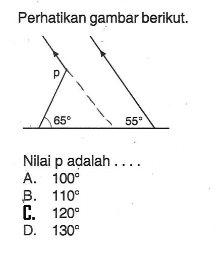 Perhatikan gambar berikut. p 65 55Nilai p adalah ....A. 100B. 110C. 120D. 130