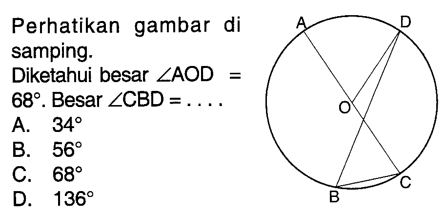 Perhatikan gambar di samping. Diketahui besar  sudut AOD=   68 .  Besar  sudut CBD=... 