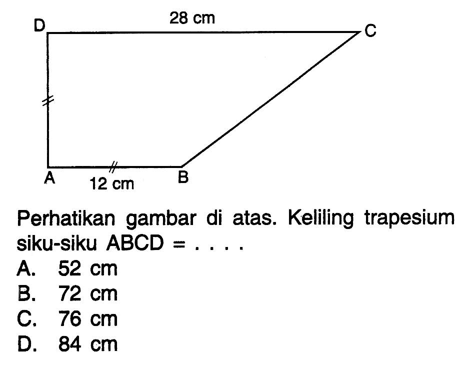 D 28 cm CA 12 cm BPerhatikan gambar di atas. Keliling trapesium siku-siku  ABCD=... .