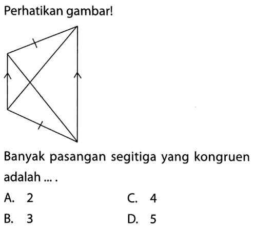 Perhatikan gambar!Banyak pasangan segitiga yang kongruen adalah ...A. 2C. 4B. 3D. 5